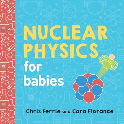 Nuclear Physics for Babies Baby University Lil Tulips